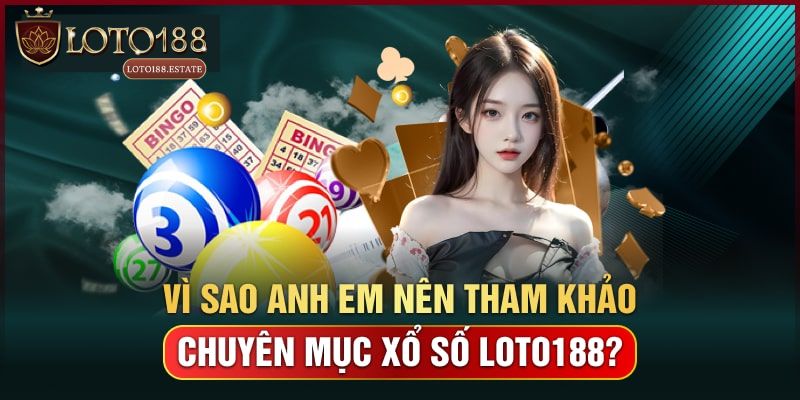 Thế mạnh vượt trội của mục xổ số Loto188